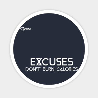 excuses don't burn calories - Dotchs Magnet